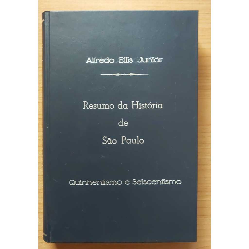 Livro - Resumo Da História de São Paulo - Quinhentismo e Seiscentismo - Alfredo Ellis Junior