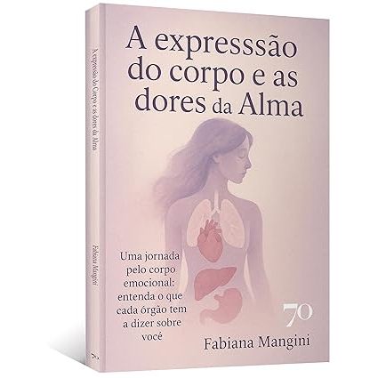 Livro A expressão do corpo e as dores da alma: