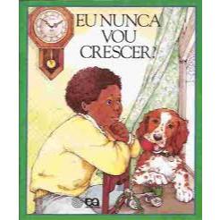 Eu Nunca Vou Crescer? - Eva Grant - Editora ática