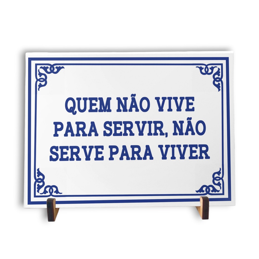 Azulejo Decorativo Quadro 15x20cm Com suporte | Quem não vive para servir, não serve para viver | Azulejo Português