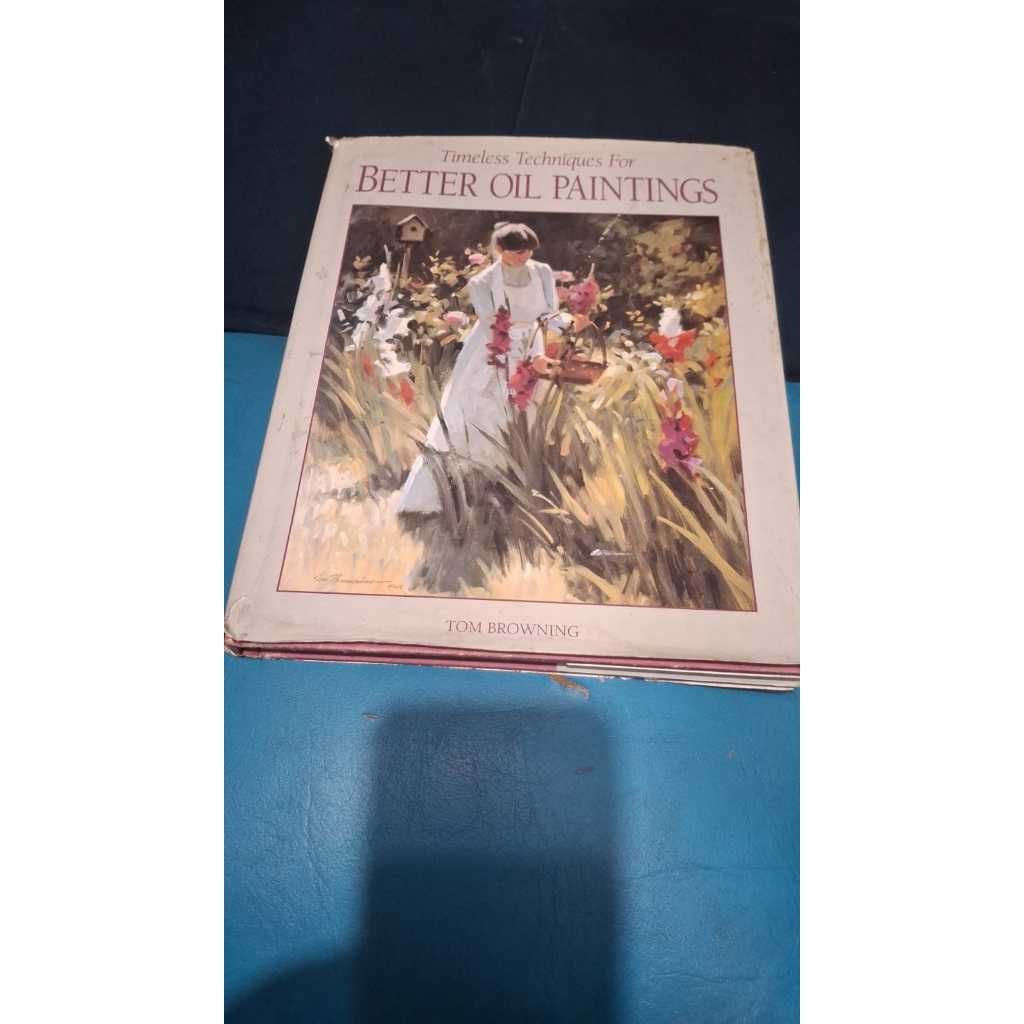 LIVRO BETTER OIL PAINTINGS TOM BROWNING ARTES - INGLES