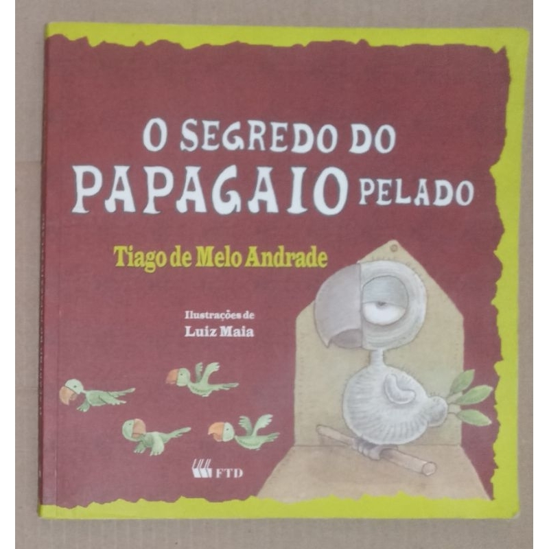  

O segredo do papagaio pelado

Tiago de Melo Andrade & Luiz Maia