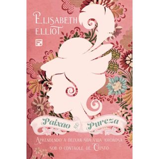 Livro Paixão e pureza - ELISABETH ELLIOT | Aprendendo a deixar sua vida amorosa sob o controle de Cristo em Oferta na Shopee