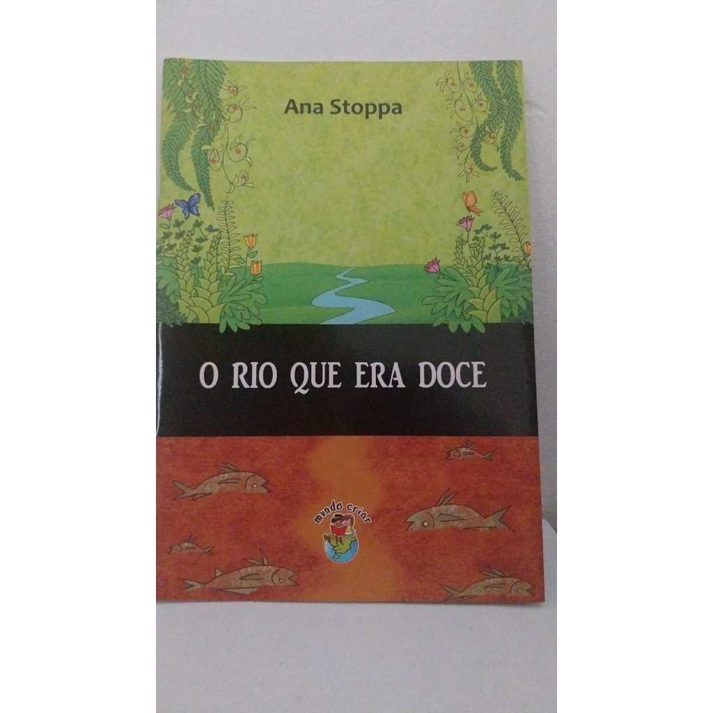 Livro O Rio que era Doce - Anna Stoppa  Ed. Mundo Criar - 2016