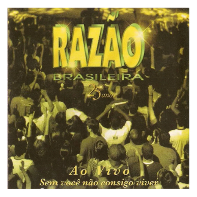 CD RAZÃO BRASILEIRA 25 ANOS AO VIVO SEM VOCE NÃO CONSIGO VIVER