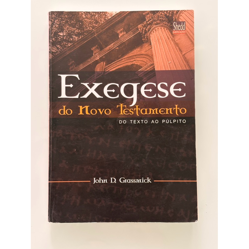 Exegese do Novo Testamento do texto ao púlpito JOHN D. GRASSMICK