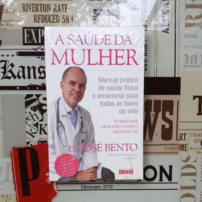 A Saúde da Mulher: manual prático de saúde física e emocional para todas as fases da vida - Dr. José Bento