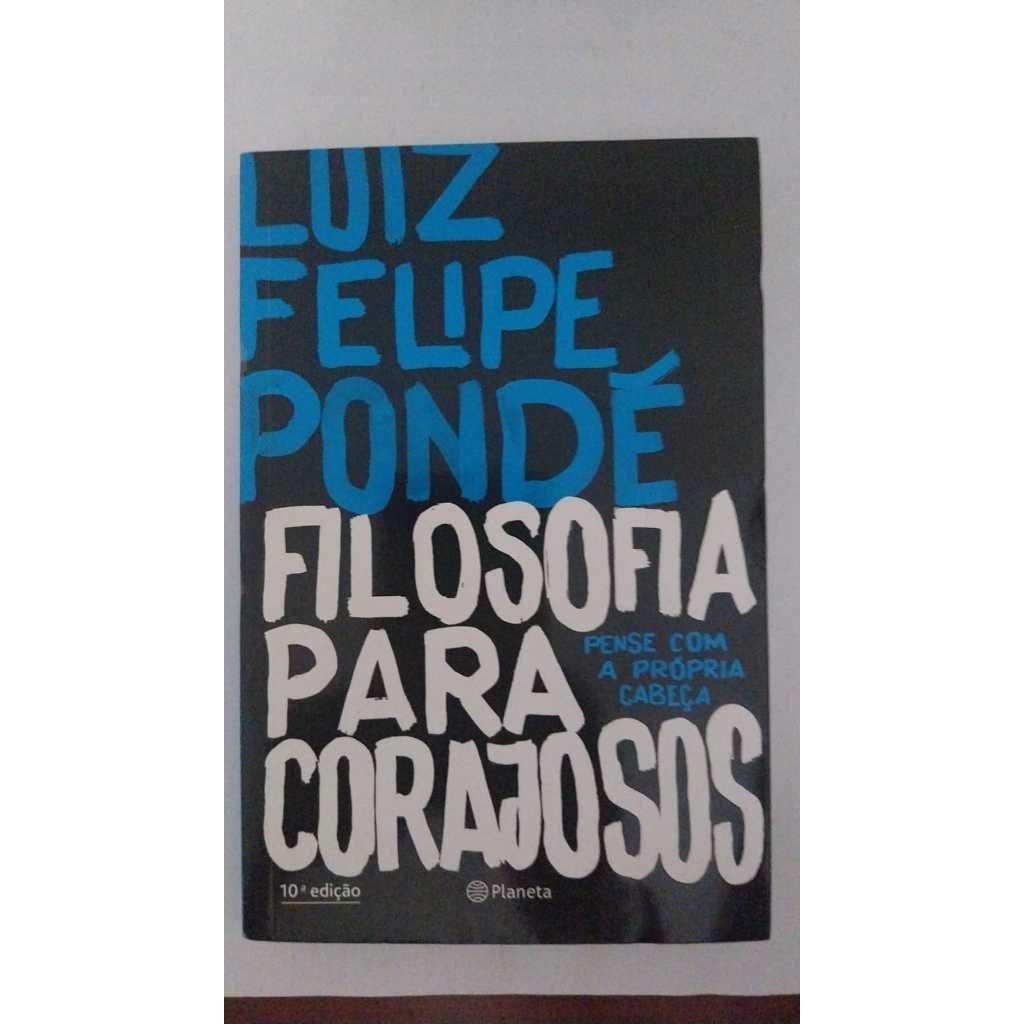 Livro Filosofia para Corajosos.  Pense com a própria cabeça por Luiz Felipe Pondé