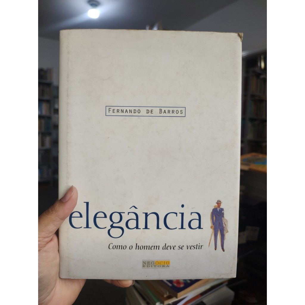 Elegância - Como o homem deve se vestir - Fernando de Barros (AUTO)