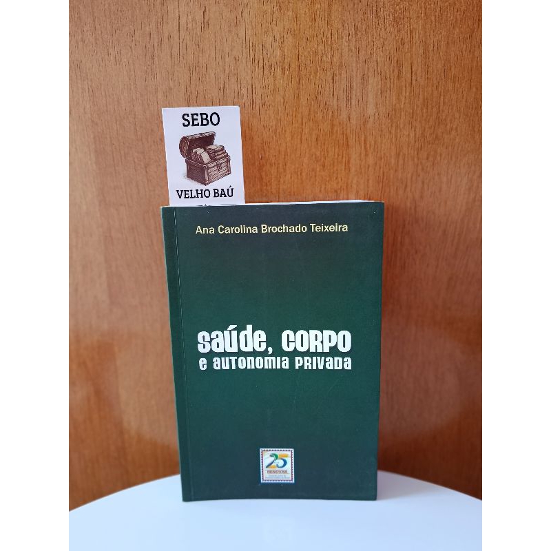 Livro SAÚDE, CORPO E AUTONOMIA PRIVADA - Ana Carolina Brochado Teixeira