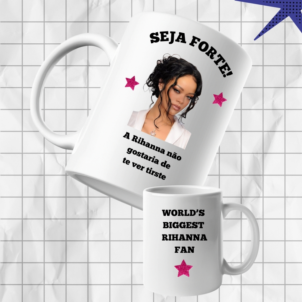 Caneca Seja Forta Personalizada Cantora Internacional Rihanna Não Gostaria De Te Ver Triste
