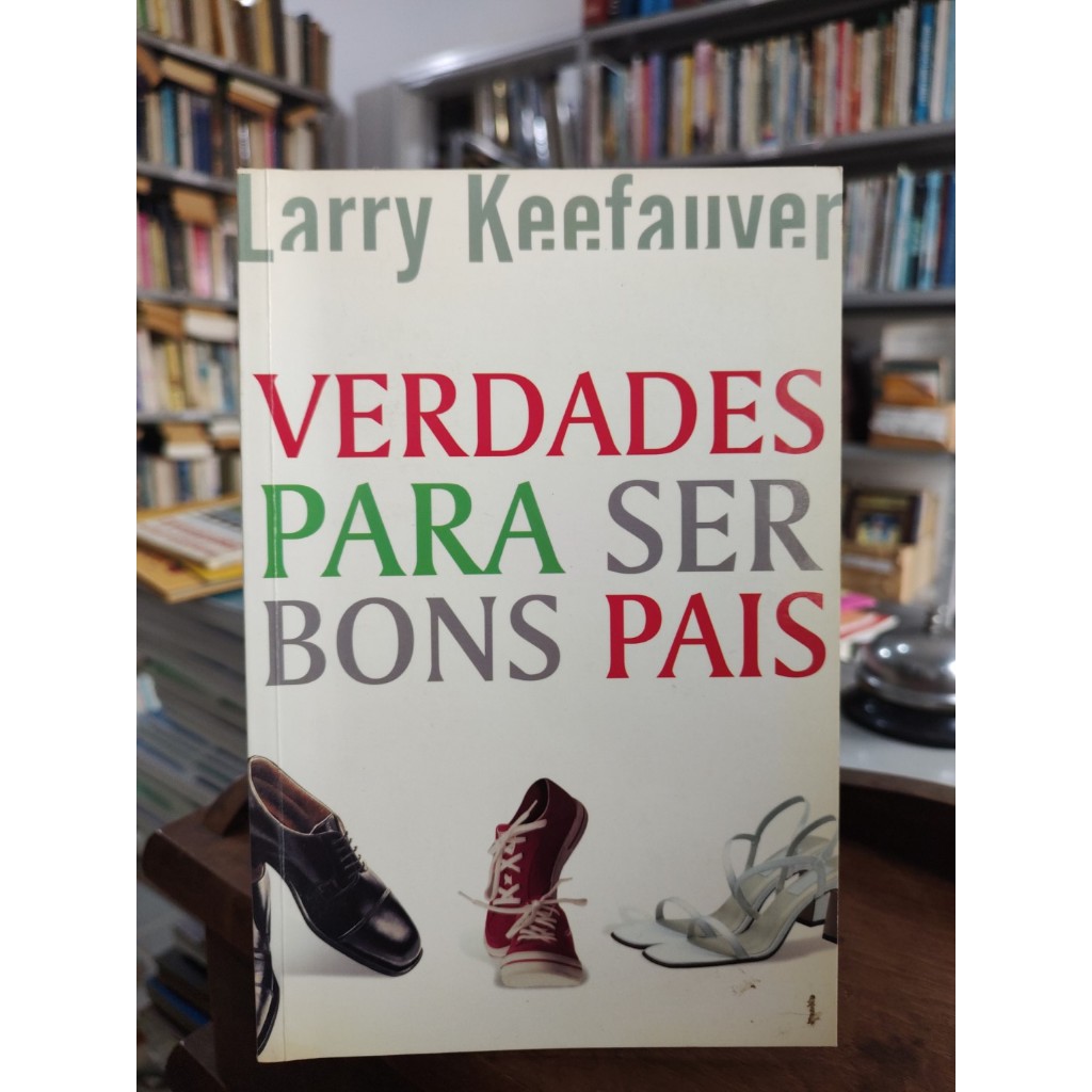 Verdades para ser bons pais - Larry Keefauver (PSICOLOGIA)