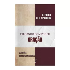 Pregando com Poder | Oração | C. Finney | C.H Spurgeon