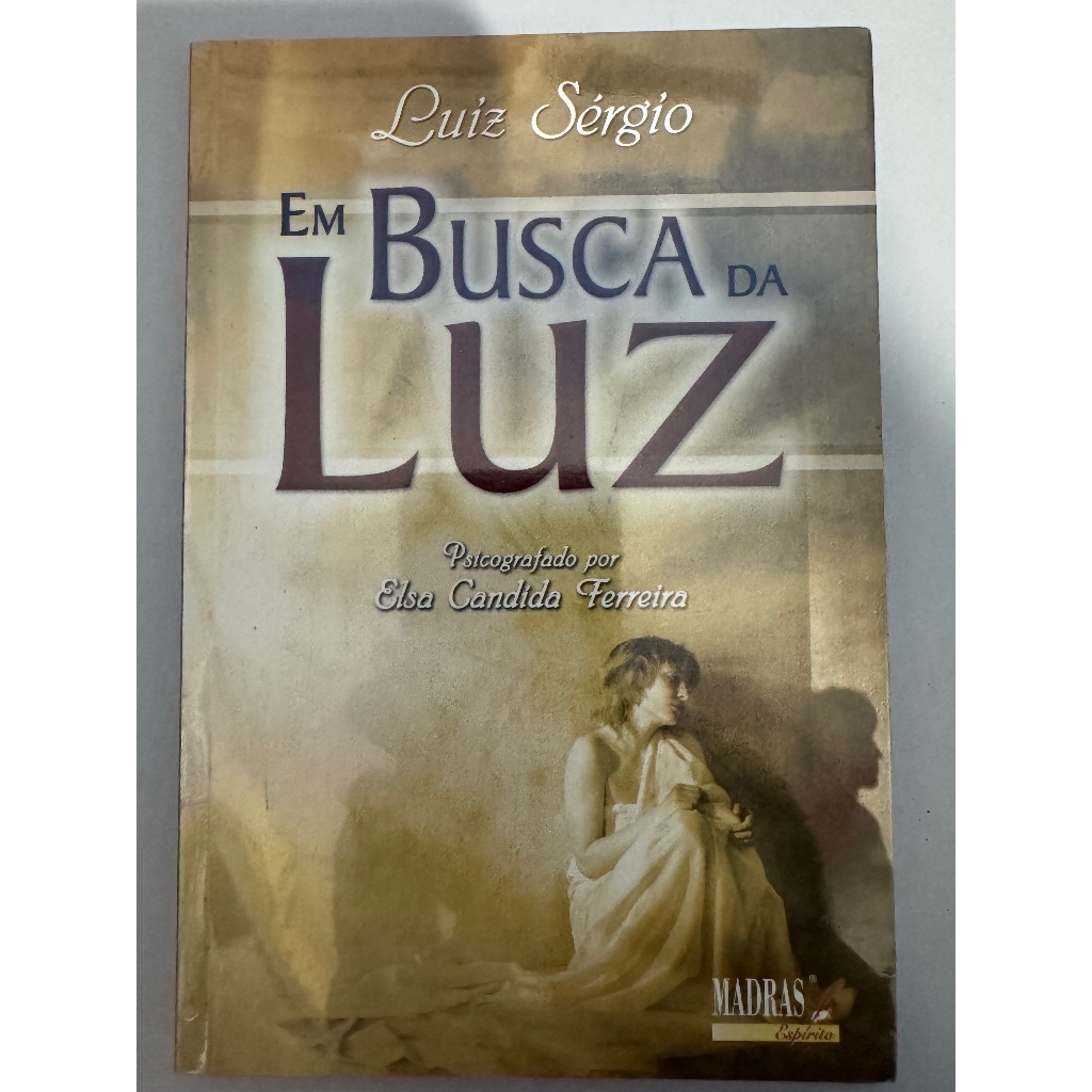 Em Busca da Luz Luiz Sérgio Livro Espirita Espiritismo Chico Xavier Ramatis Kardec Marinzeck Gasparetto Divaldo Maes