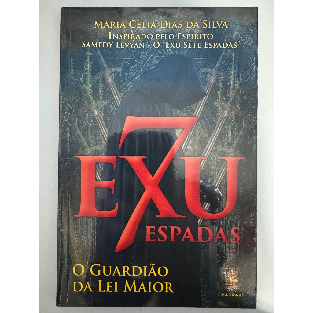 Exu Sete Espadas O Guardião da Lei Maior Maria Celia Dias Livro Espiritismo Umbanda Xavier Ramatis Saraceni Pombagira