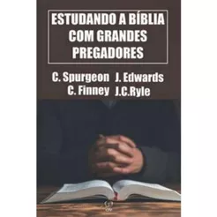 Estudando a Bíblia Com Grandes Pregadores | C. Spurgeon, J. Edwards, C. Finney e J.C Ryle