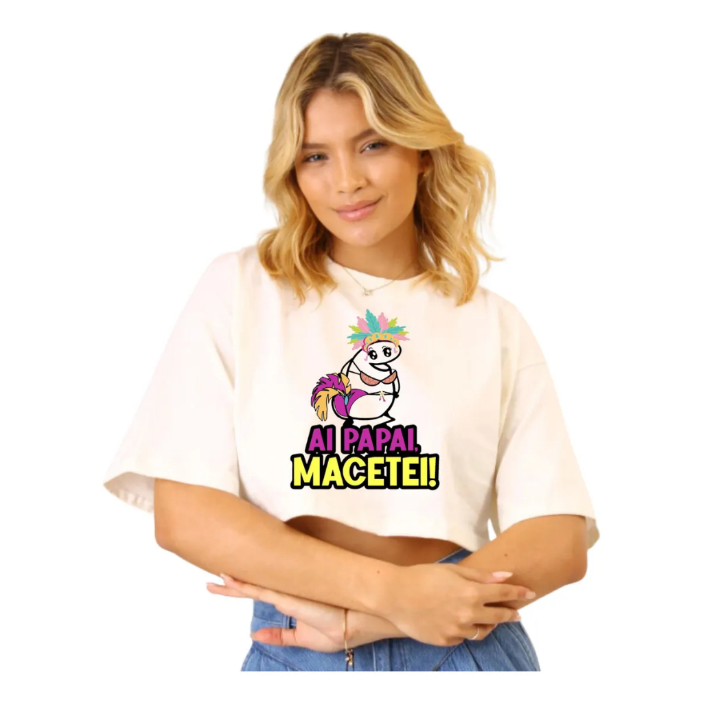 Cropped Oversized Carnaval Ai Papai Feminino Verão Macetei