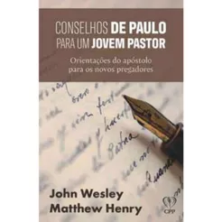 Conselhos de Paulo para um jovem pastor | John Wesley | Matthew Henry