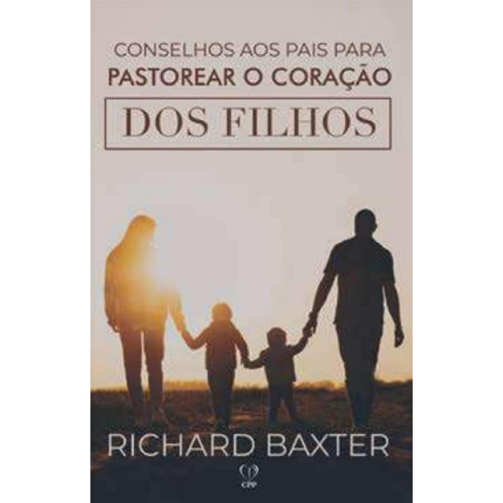 Conselhos Aos Pais Para Pastorear o Coração De Seus Filhos | Richard Baxter em Oferta na Shopee