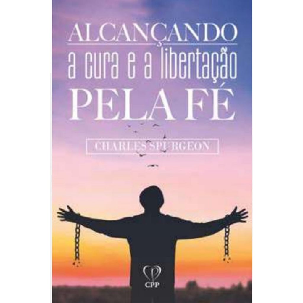 Alcançando a Cura e a Libertação Pela Fé I Charles Spurgeon em Oferta na Shopee