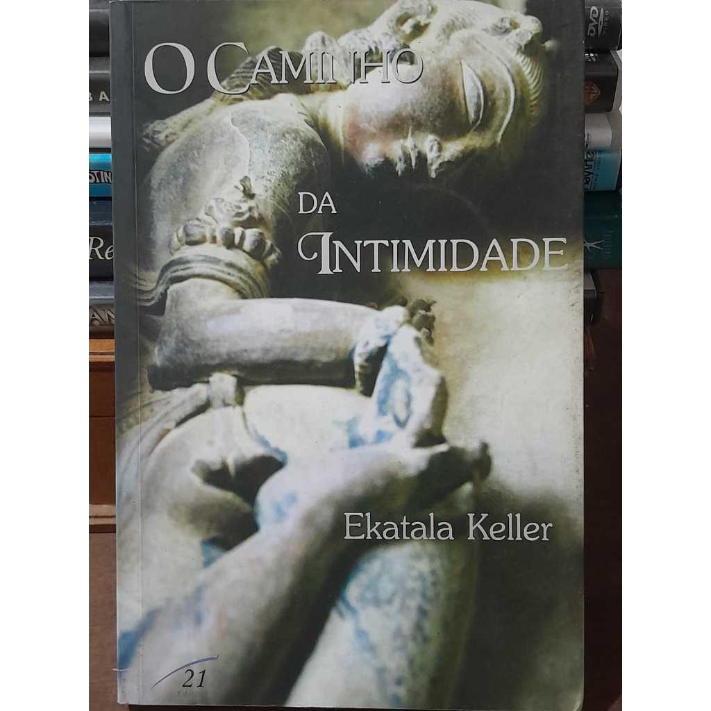 Capa do livro O CAMINHO DA INTIMIDADE EKATALA KELLER UM CONVITE PARA REFLETIR SOBRE SEXO, AMOR E ESPIRITU