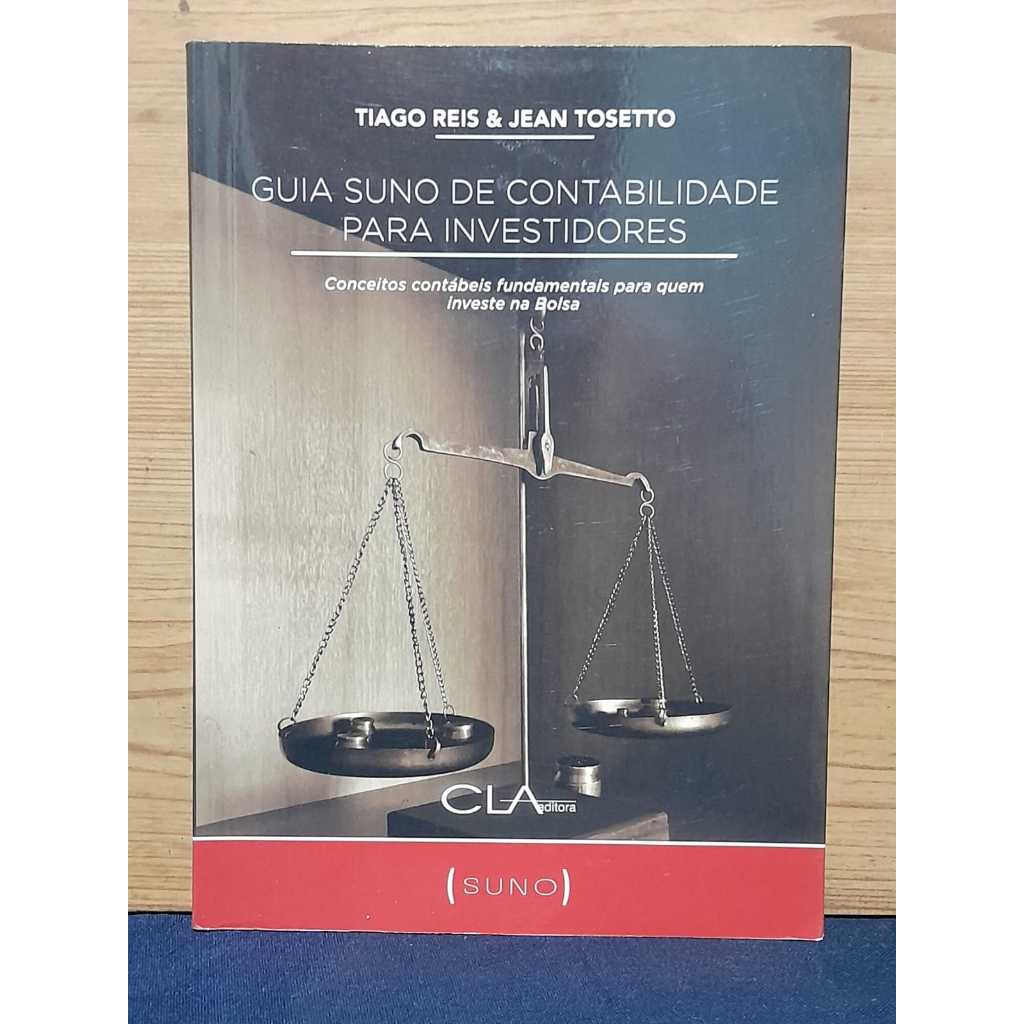 GUIA SUNO DE CONTABILIDADE PARA INVESTIDORES   TIAGO REIS & JEAN TOSETTO   ISBN 978-65-5012-001-6   CONCEITOS CONTÁBEIS