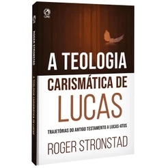 A Teologia Carismática de Lucas | Roger Stronstad
