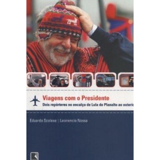 Livro Viagens com o presidente: Dois repórteres no encalço de Lula do planalto ao exterior