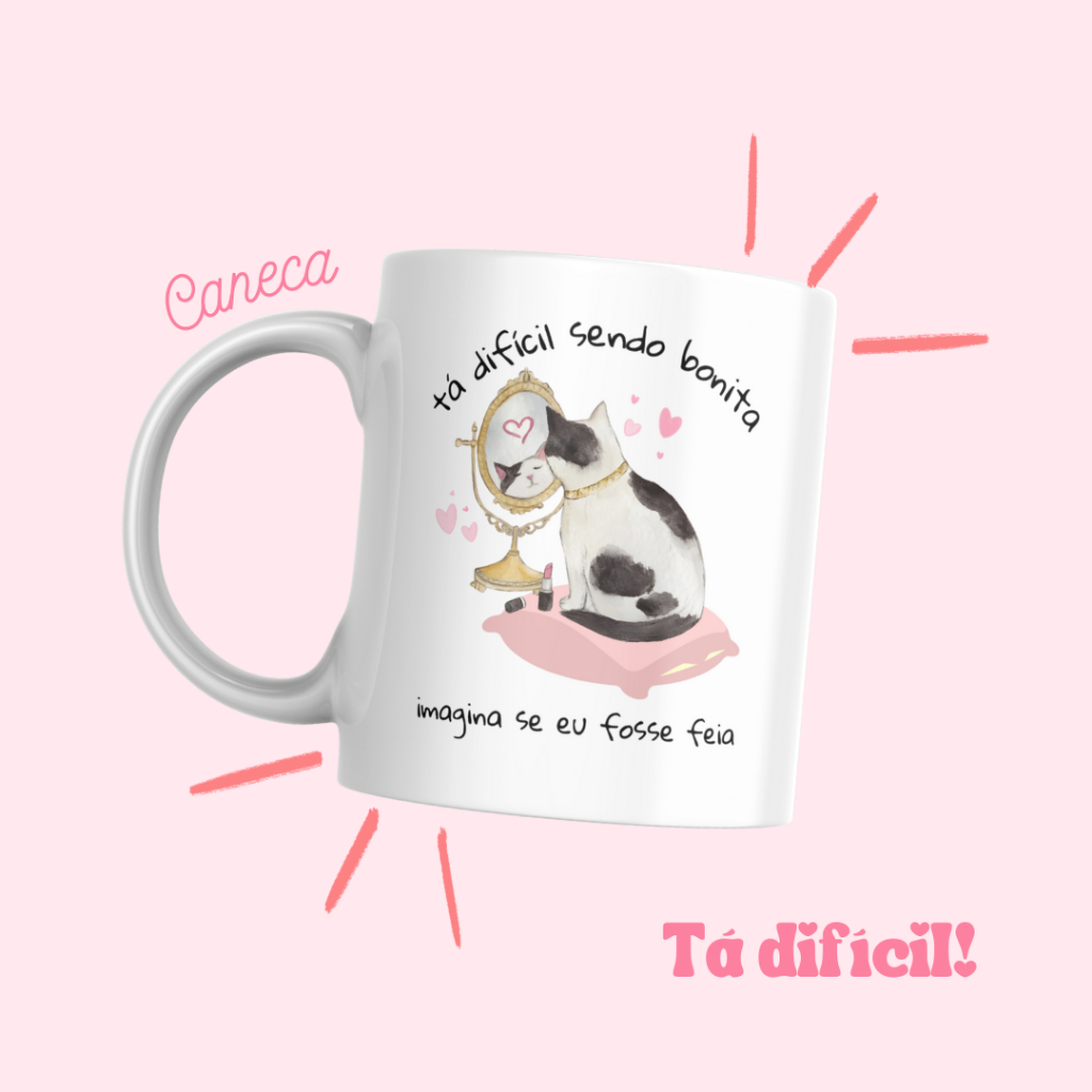 Caneca Personalizada Tá difícil sendo bonita, imagina se eu fosse feia | 320ml | Cerâmica ou Polímero | Sublimação
