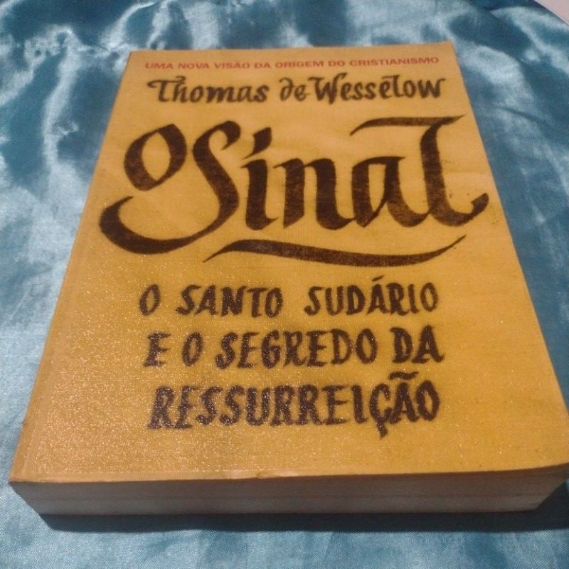 O Sinal o Santo Sudário e o Segredo da Ressurreição - Thomas de Wessetow