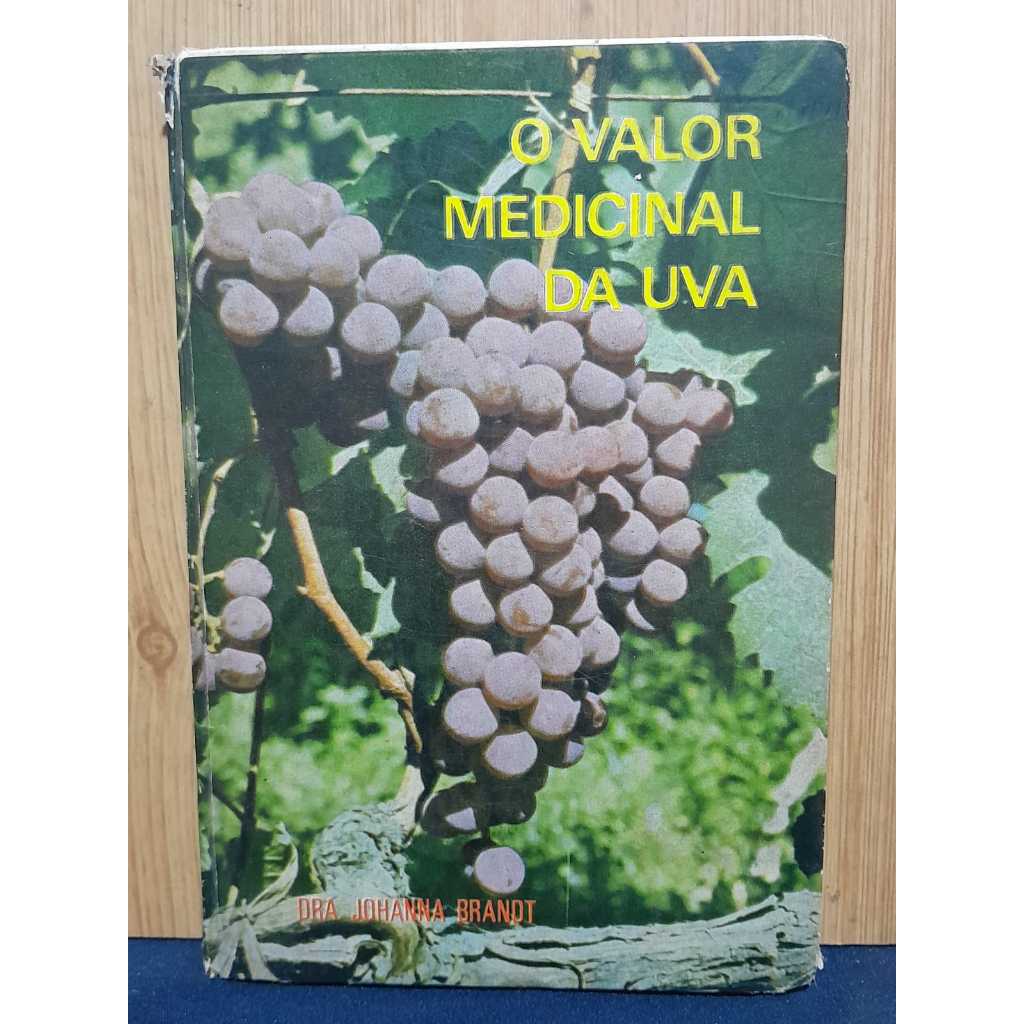 O VALOR MEDICINAL DA UVA — AUTORA: DRA. JOHANNA BRANDT EDIÇÃO DE 1970, COM 180 PÁGINAS. CAPA DURA COM SINAIS DE USO.  OB