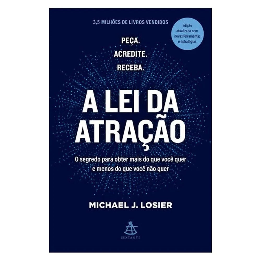 LIVRO A LEI DA ATRAÇÃO - O SEGREDO PARA OBTER MAIS DO QUE VOCÊ QUER E MENOS DO QUE VOCÊ NÃO QUER