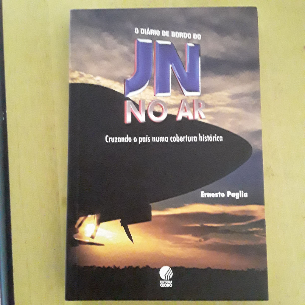 LIVRO O DIÁRIO DE BORDO DO JN JORNAL NACIONAL NO AR CRUZANDO O PAÍS NUMA COBERTURA HISTÓRICA