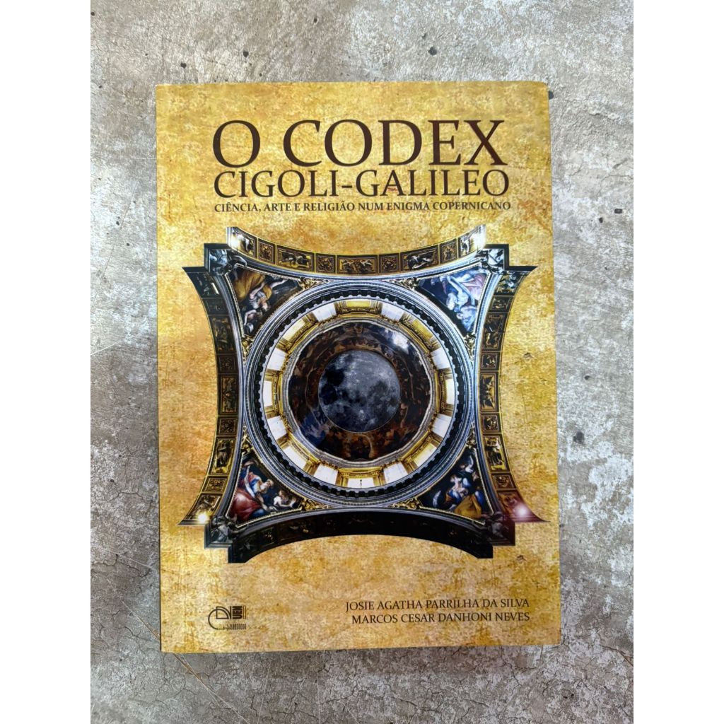 O Codex Gigoli-Galileo: Ciência, Arte e Religião - Josie Agatha Parrilha da Silva