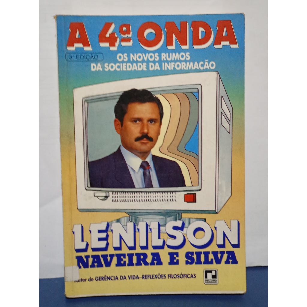 A 4ª Onda - Os novos rumos da sociedade da informação - Lenilson Naveira e Silva - Ed. Record