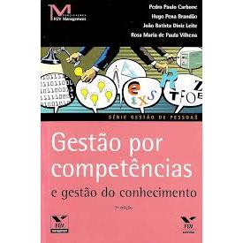 Gestão por Competencias e Gestão do Conhecimento de Pedro Paulo Cosme, Hugo Pena, Joao Batista e Rosa Maria de paula