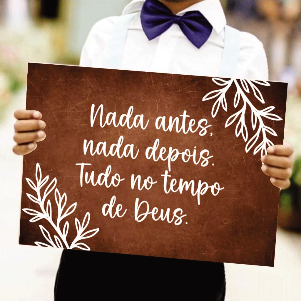 Placa De Casamento Nada Antes Nada Depois Tudo no Tempo de Deus  - Plaquinha Decorativa Entrada Noiva Noivo Pajem Dama C