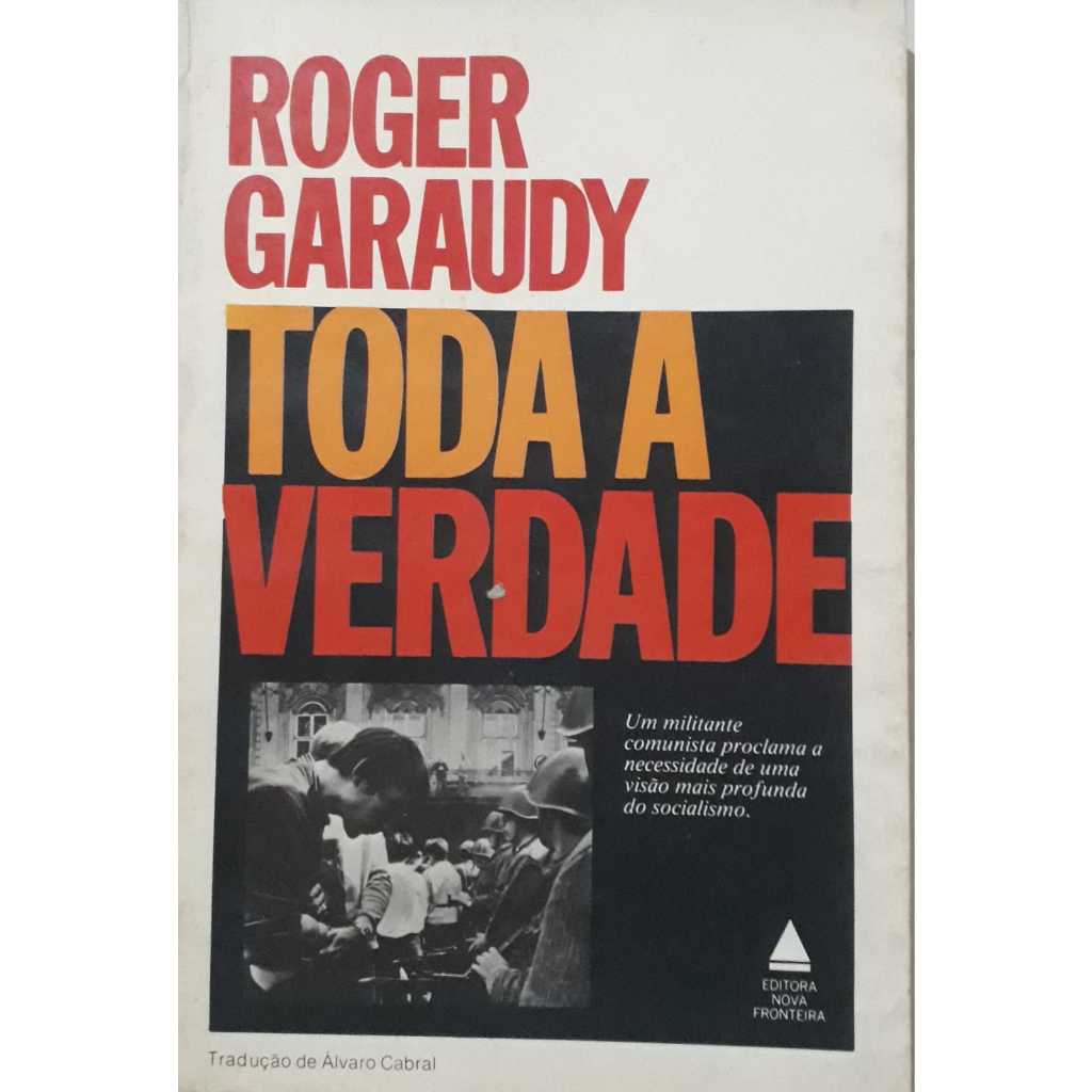 Toda a Verdade - Roger Garaudy - ed. Nova Fronteira