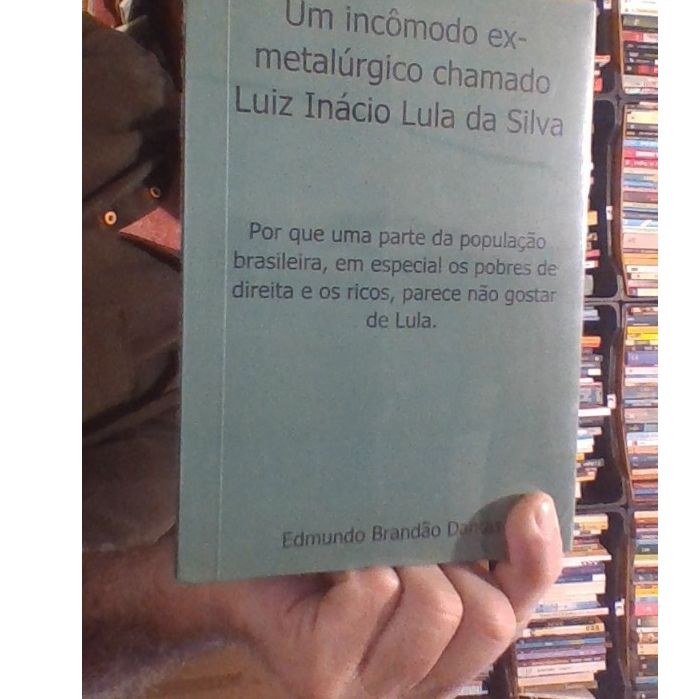 livro Um incômodo ex-metalúrgico chamado Luiz Inácio lula da Silva, Edmundo Brandão Dantas,