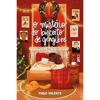 O mistério do biscoito de gengibre: contos e receitas para a melhor época do ano - Tiago Valente