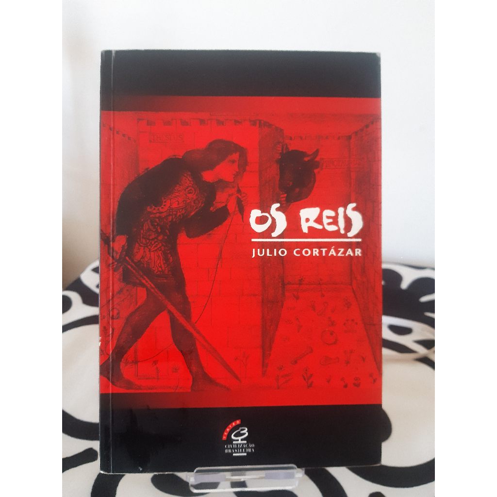 Os Reis / Livro / Julio Cortázar - Literatura Argentina / Ficção / Teatro / Poesia / Mitologia