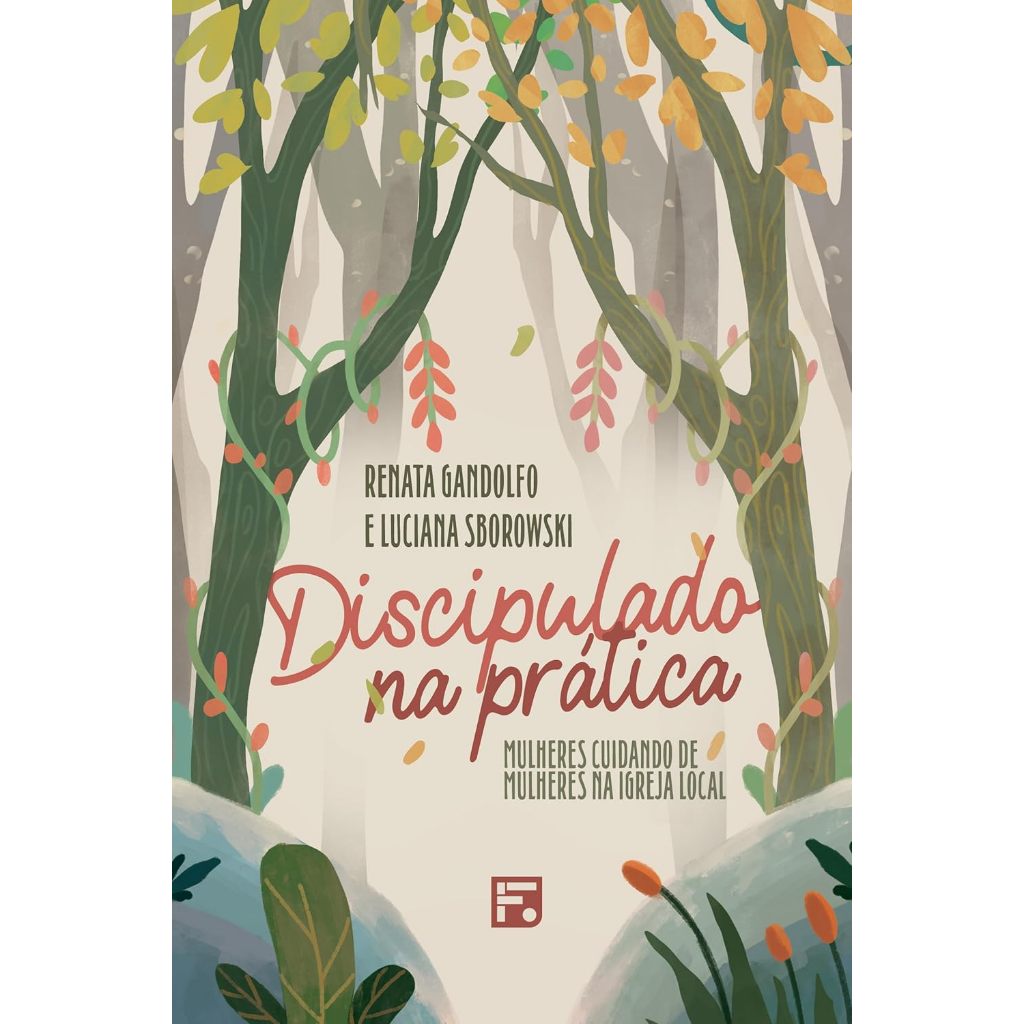Discipulado na Prática - Mulheres Cuidando de Mulheres na Igreja