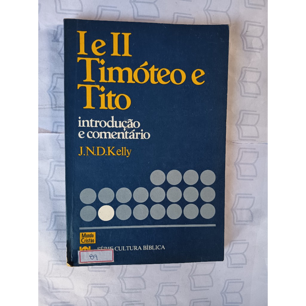 Série Introdução e comentário - Timóteo 1 e 2 e Tito - J N D Kelly, Mundo Cristão - 1983
