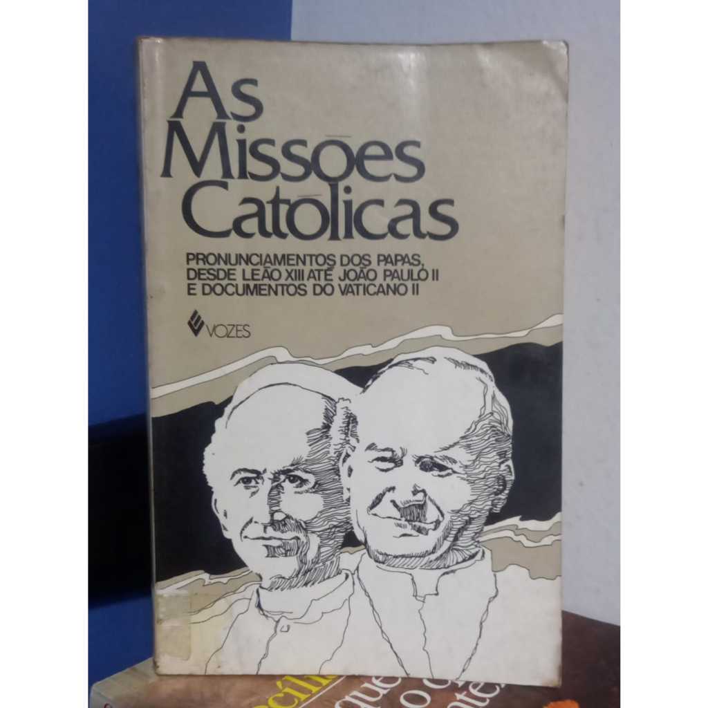 As Missões Católicas: Pronunciamentos dos Papas Desde Leão XII até João Paulo II e documentos do Vaticano II