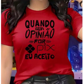 Camiseta Feminina Babylook Quando Sua Opinião For Pix Eu Aceito Blusa Lançamento Tumblr Blogueira em Oferta na Shopee