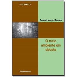 Livro: O meio ambiente em debate - Samuel Murgel Branco - Editora Moderna