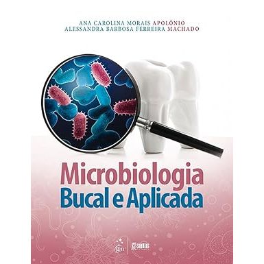 Microbiologia Bucal e Aplicada por  Ana Carolina Morais Apolônio e Alessandra Barbosa Ferreira Machado