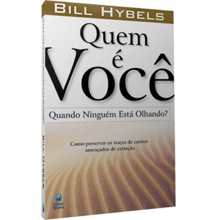 Quem é Você Quando Ninguém Está Olhando? - Bill Hybels em Oferta na Shopee