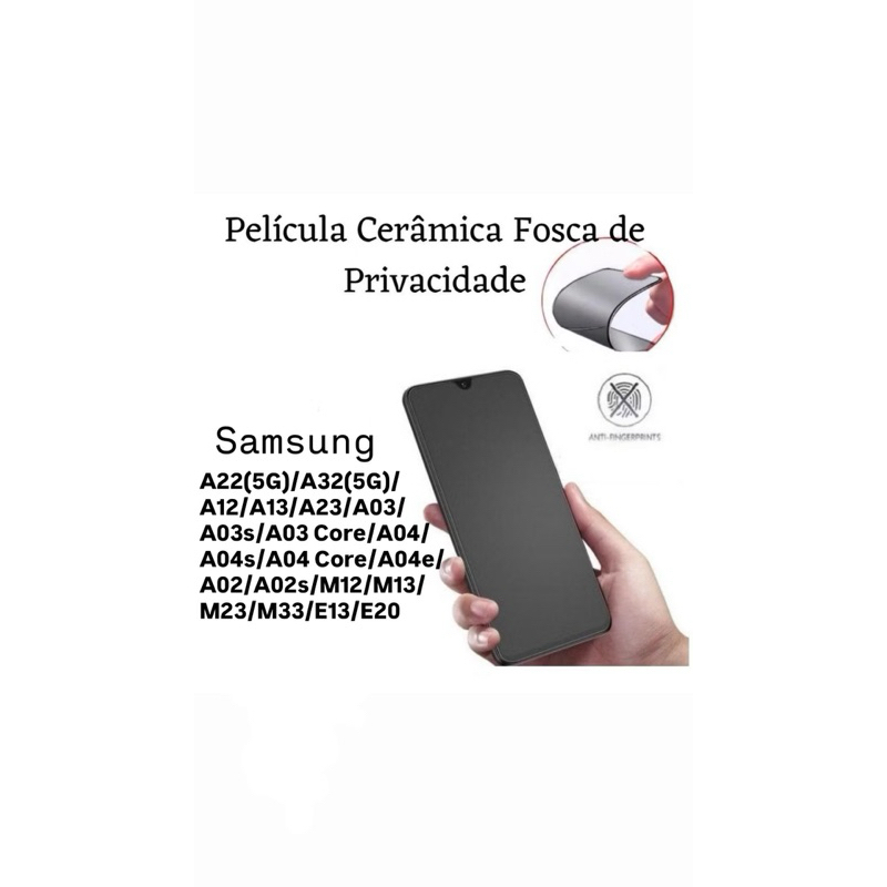 Kit Película Cerâmica Fosca Priv p/ Samsung A22(5G)A32(5G)A12 A13 A23 A03 A03s A03Core A04 A04s A04Core A04e A02 A02s