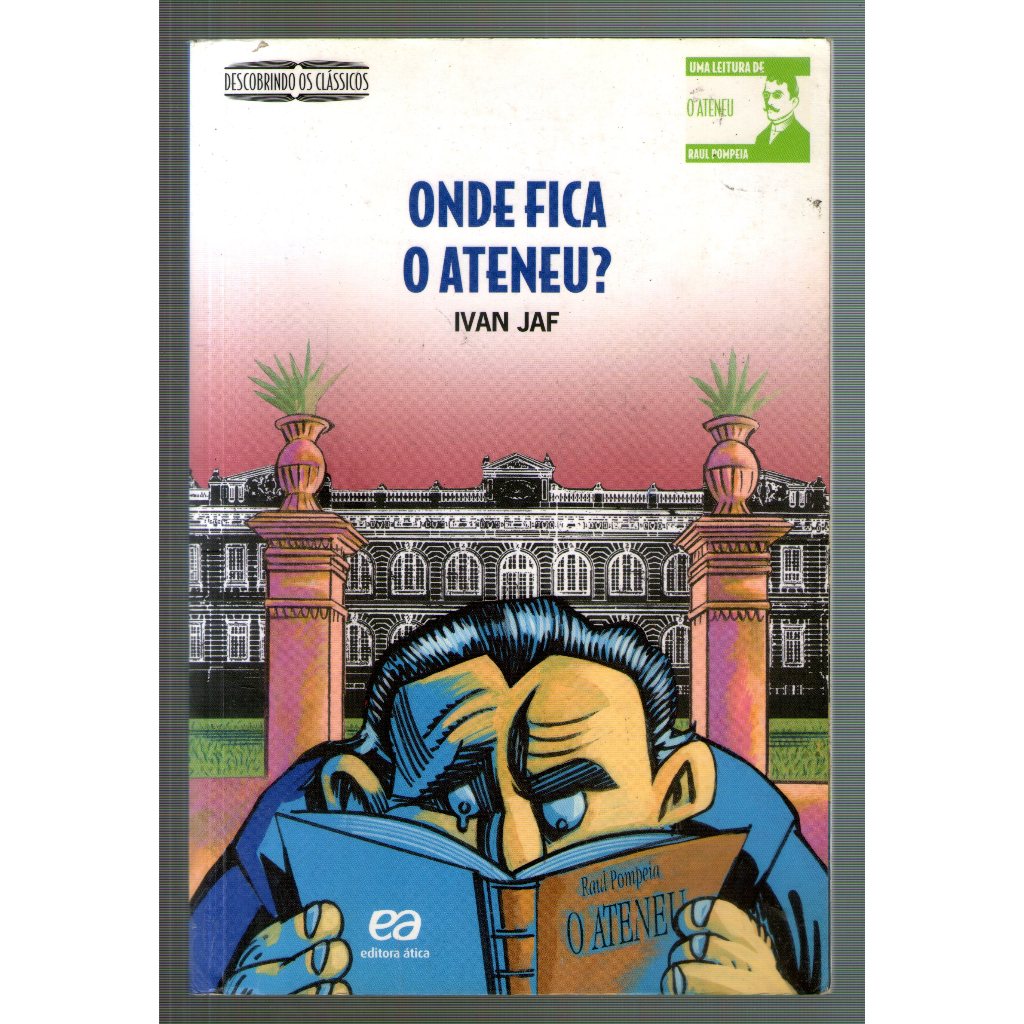 Livro: Onde Fica o Ateneu? - Descobrindo os Clássicos - Ivan Jaf